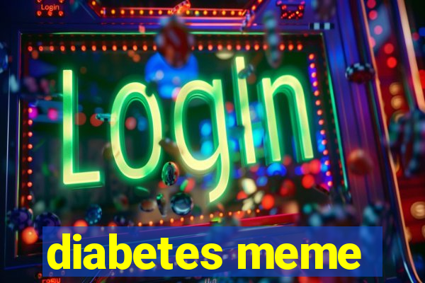 diabetes meme